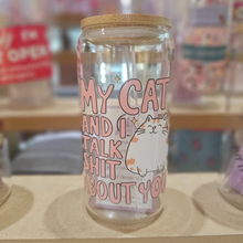 Load image into Gallery viewer, My Cat & I Talk Shit About You Glass Can Tumbler – 470ml (16oz)