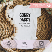 Load image into Gallery viewer, Sorry Daddy You Have Two Bosses Now Baby Bodysuit – Funny Baby Gift Outfit