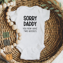 Load image into Gallery viewer, Baby Onesie Funny - Sorry Daddy You Have Two Bosses Now

