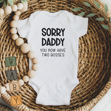 Load image into Gallery viewer, Sorry Daddy You Have Two Bosses Now Baby Bodysuit – Funny Baby Gift Outfit