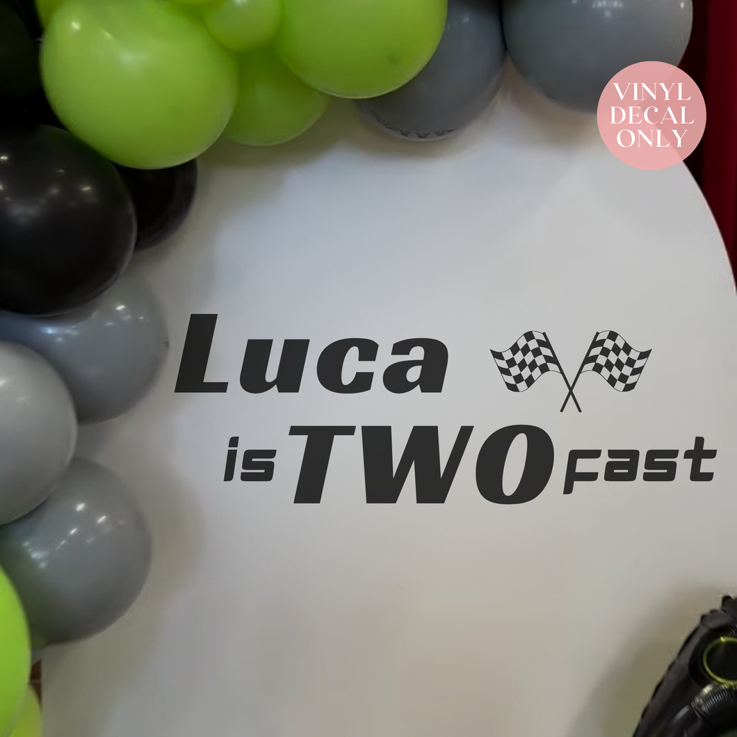 Two Fast Birthday Vinyl Decal – Personalised Race Car Theme Sign for Party Backdrops